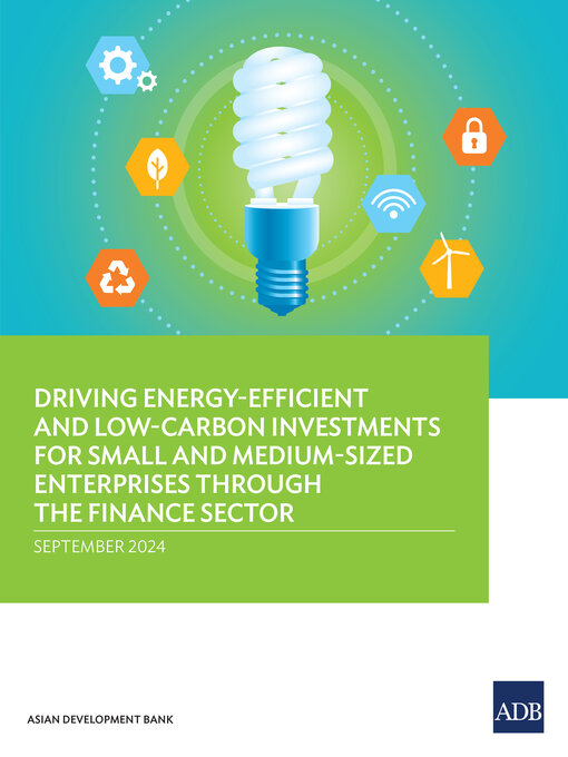Title details for Driving Energy-Efficient and Low-Carbon Investments for Small and Medium-Sized Enterprises through the Finance Sector by Asian Development Bank - Available